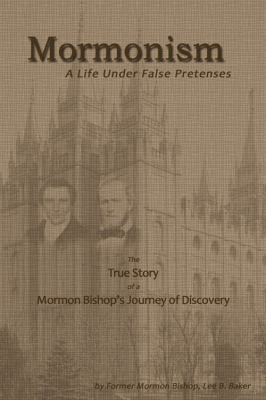 Mormonism: A Life Under False Pretenses 0982532180 Book Cover