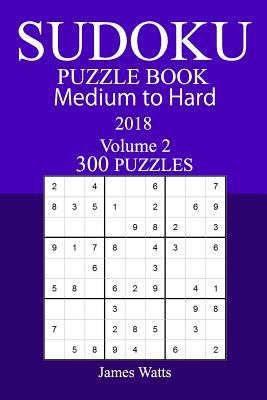 300 Medium to Hard Sudoku Puzzle Book 2018 1986167151 Book Cover
