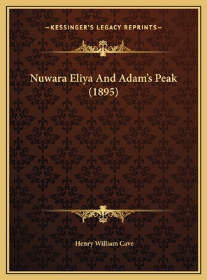 Nuwara Eliya And Adam's Peak (1895) 1169739407 Book Cover