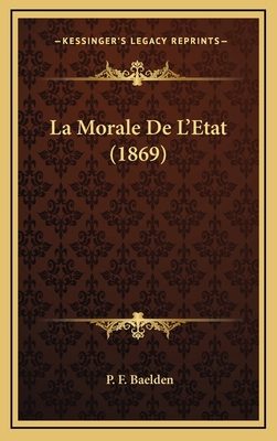 La Morale De L'Etat (1869) [French] 1165572168 Book Cover