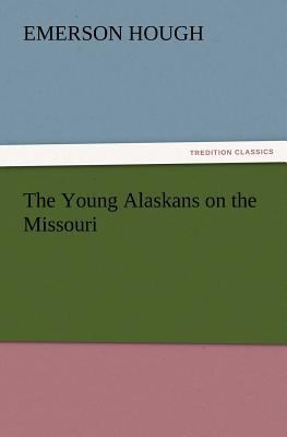 The Young Alaskans on the Missouri 3847222767 Book Cover