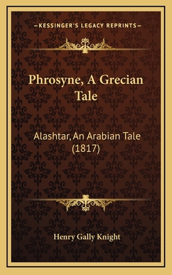 Phrosyne, A Grecian Tale: Alashtar, An Arabian ... 1165702630 Book Cover
