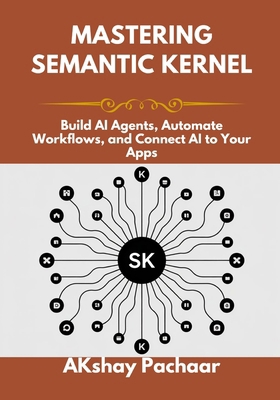 Mastering Semantic Kernel: Build AI Agents, Aut... B0FQJM41Z7 Book Cover