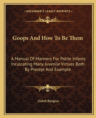 Goops And How To Be Them: A Manual Of Manners F... 1163586684 Book Cover