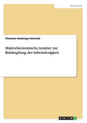 Makroökonomische Ansätze zur Bekämpfung der Arb... [German] 3656543011 Book Cover