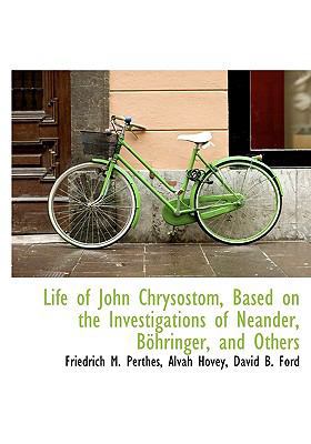 Life of John Chrysostom, Based on the Investiga... [Large Print] 1115295977 Book Cover