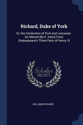 Richard, Duke of York: Or, the Contention of Yo... 1376546140 Book Cover