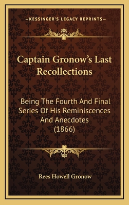 Captain Gronow's Last Recollections: Being The ... 1165392801 Book Cover