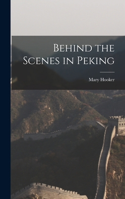 Behind the Scenes in Peking 1017572410 Book Cover