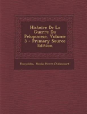 Histoire de La Guerre Du Peloponese, Volume 3 -... [French] 1293467308 Book Cover