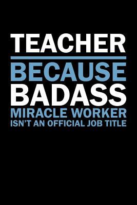 Teacher Because Badass Miracle Worker Isn't An ... 1073463273 Book Cover