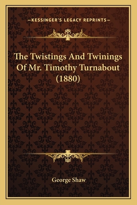 The Twistings And Twinings Of Mr. Timothy Turna... 1165148609 Book Cover