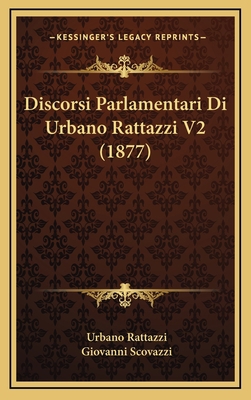 Discorsi Parlamentari Di Urbano Rattazzi V2 (1877) [Italian] 1168596033 Book Cover