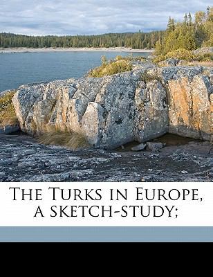 The Turks in Europe, a Sketch-Study; 1177549212 Book Cover