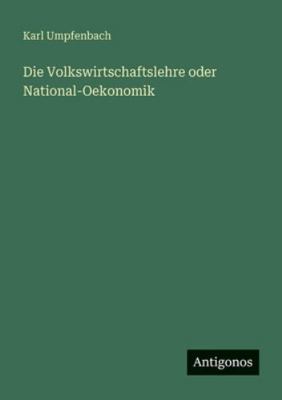 Die Volkswirtschaftslehre oder National-Oekonomik [German] 3386486304 Book Cover