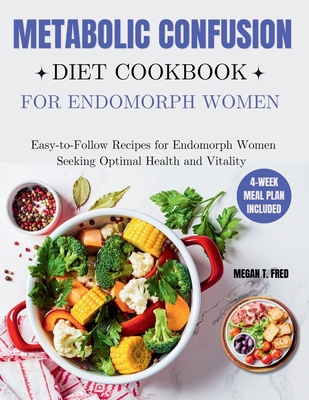 Metabolic Confusion Diet Cookbook for Endomorph... B0DBKLCCVQ Book Cover