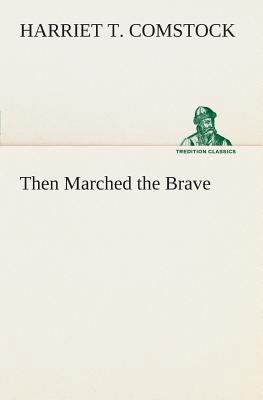 Then Marched the Brave 3849504840 Book Cover