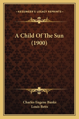 A Child Of The Sun (1900) 1163968595 Book Cover