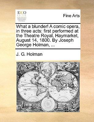 What a blunder! A comic opera, in three acts: f... 117040202X Book Cover