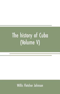 The history of Cuba (Volume V) 9353707749 Book Cover