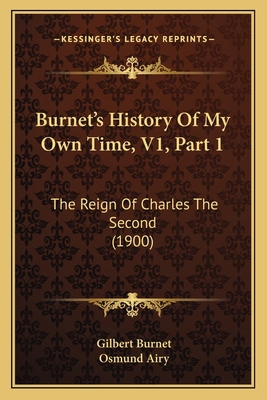 Burnet's History Of My Own Time, V1, Part 1: Th... 1165349663 Book Cover