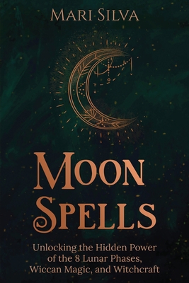 Moon Spells: Unlocking the Hidden Power of the ... B08S2ZXQRJ Book Cover