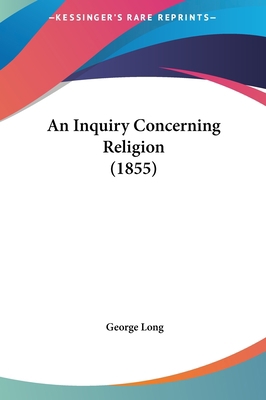 An Inquiry Concerning Religion (1855) 1161857648 Book Cover