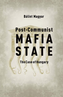 Post-Communist Mafia State: The Case of Hungary 6155513546 Book Cover