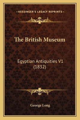 The British Museum: Egyptian Antiquities V1 (1832) 1164629271 Book Cover