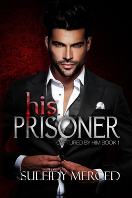 His Prisoner: Captured by Him B0CKHYTG66 Book Cover