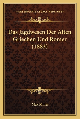 Das Jagdwesen Der Alten Griechen Und Romer (1883) [German] 1167465296 Book Cover