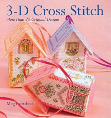 3-D Cross Stitch: More Than 25 Original Designs 1402707967 Book Cover