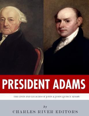 President Adams: The Lives and Legacies of John... 1984013807 Book Cover