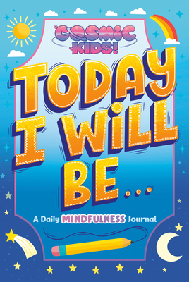 Today I Will Be...: A Cosmic Kids Daily Mindful... 0593386868 Book Cover