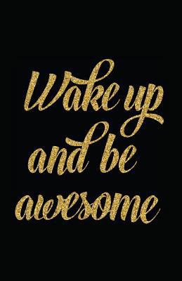 Wake Up and Be Awesome 1717866263 Book Cover