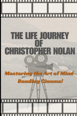 The Life And Art Of Christopher Nolan: Masterin... B0DNWNP1SB Book Cover