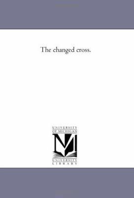 The Changed Cross. 1425519504 Book Cover