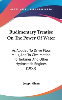 Rudimentary Treatise On The Power Of Water: As ... 1437190952 Book Cover