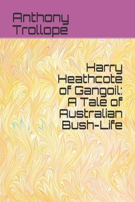 Harry Heathcote of Gangoil: A Tale of Australian Bush-Life