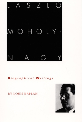 Laszlo Moholy-Nagy: Biographical Writings 0822315777 Book Cover