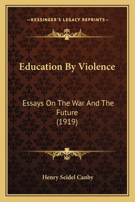 Education By Violence: Essays On The War And Th... 1164628437 Book Cover