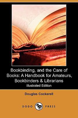 Bookbinding, and the Care of Books: A Handbook ... 1409946789 Book Cover