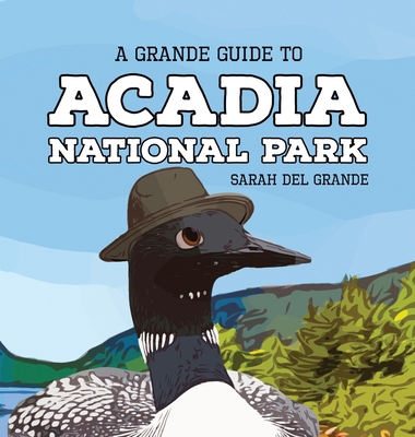 Acadia National Park: A Grande Guide 1959468049 Book Cover