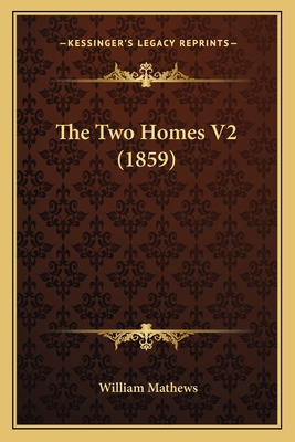 The Two Homes V2 (1859) 1165154781 Book Cover