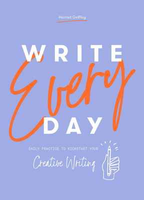 Write Every Day: Daily Practice to Kickstart Yo... 1784883344 Book Cover