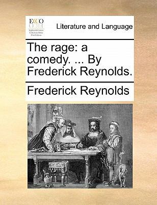 The Rage: A Comedy. ... by Frederick Reynolds. 117089111X Book Cover