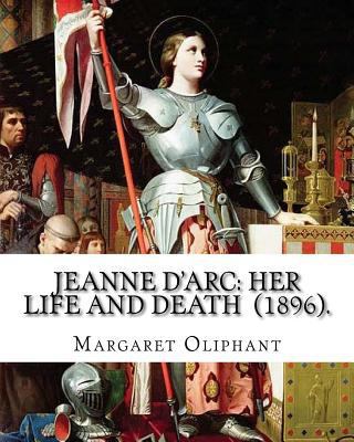 Jeanne D'Arc: her life and death (1896). By: Ma... 1720735506 Book Cover