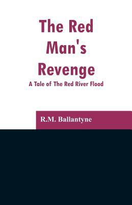 The Red Man's Revenge: A Tale of The Red River ... 935329729X Book Cover