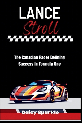 Lance Stroll: The Canadian Racer Defining Succe... B0DJ2Z2Y7F Book Cover
