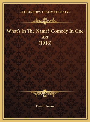 What's In The Name? Comedy In One Act (1916) 1169482015 Book Cover